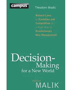 Decision-making for a New World: Natural Laws of Evolution and Competition As a Road Map to Revolutionary New Management