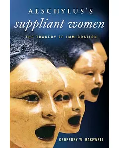 Aeschylus’s Suppliant Women: The Tragedy of Immigration
