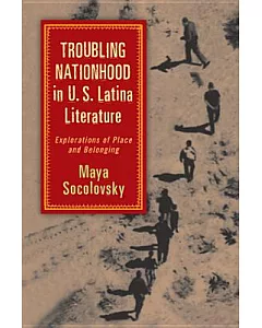 Troubling Nationhood in U.S. Latina Literature: Explorations of Place and Belonging