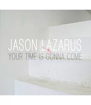 Jason Lazarus: Your Time Is Gonna Come