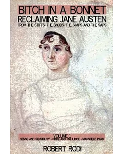 Bitch in a Bonnet: Reclaiming Jane Austen from the Stiffs, the Snobs, the Simps and the Saps