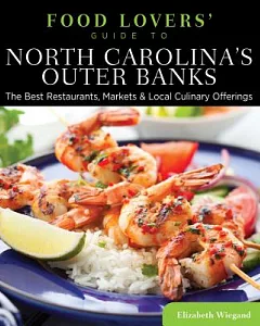Food Lovers’ Guide to North Carolina’s Outer Banks: The Best Restaurants, Markets & Local Culinary Offerings