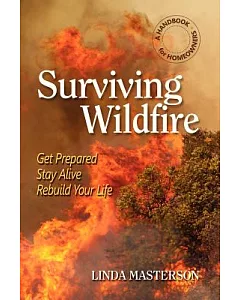 Surviving Wildfire: Get Prepared, Stay Alive, Rebuild Your Life: A Handbook for Homeowners