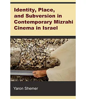 Identity, Place, and Subversion in Contemporary Mizrahi Cinema in Israel