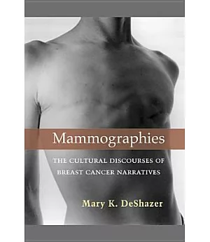 Mammographies: The Cultural Discourses of Breast Cancer Narratives