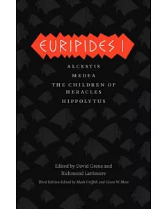 Euripides I: Alcestis / Medea / The Children of Heracles / Hippolytus