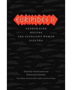 Euripides II: Andromache / Hecuba / The Suppliant Women / Electra