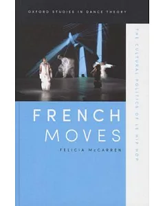 French Moves: The Cultural Politics of Le Hip Hop