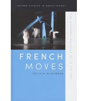 French Moves: The Cultural Politics of Le Hip Hop