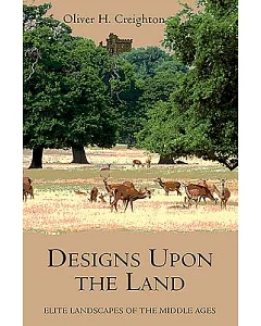 Designs Upon the Land: Elite Landscapes of the Middle Ages