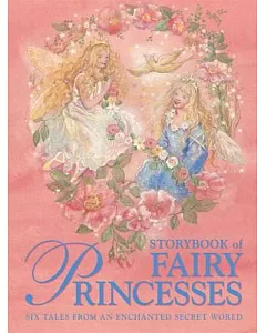 Storybook of Fairy Princesses: Six Tales from an Enchanted Secret World