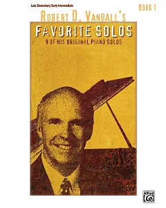 Robert D. vandall’s Favorite Solos: 9 of His Original Piano Solos: Late Elementary / Early Intermediate