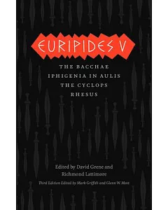Euripides V: Bacchae, Iphigenia in Aulis, the Cyclops, Rhesus