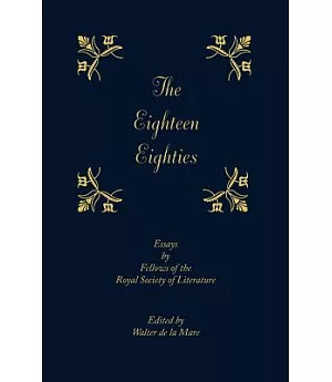 The Eighteen-Eighties: Essays by Fellows of the Royal Society of Literature