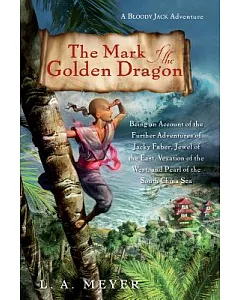 The Mark of the Golden Dragon: Being an Account of the Further Adventures of Jacky Faber, Jewel of the East, Vexation of the Wes