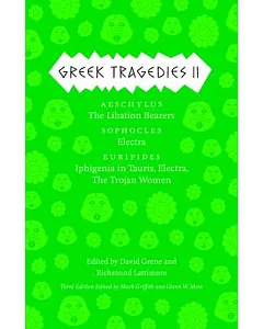 Greek Tragedies: The Libation Bearers / Electra / Electra, the Trojan Women