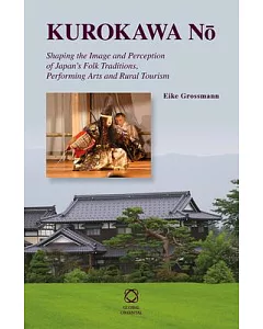 Kurokawa No: Shaping the Image and Perception of Japan’s Folk Traditions, Performing Arts and Rural Tourism