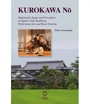 Kurokawa No: Shaping the Image and Perception of Japan’s Folk Traditions, Performing Arts and Rural Tourism