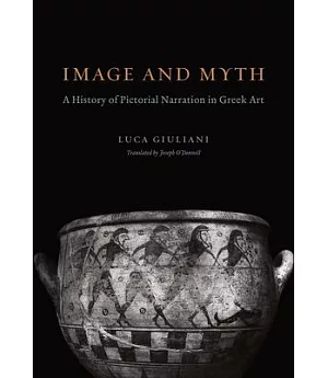 Image and Myth: A History of Pictorial Narration in Greek Art