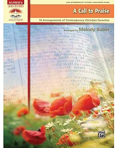 A Call to Praise: 10 Arrangements of Contemporary Christian Favorites: Late Intermediate to Early Advanced Paino