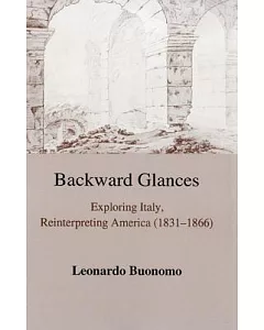 Backward Glances: Exploring Italy, Reinterpreting America (1831-1866)