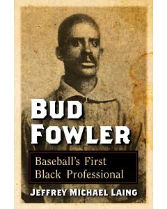 Bud Fowler: Baseball’s First Black Professional