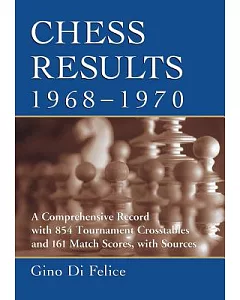 Chess Results, 1968-1970: A Comprehensive Record with 854 Tournament Crosstables and 161 Match Scores, with Sources