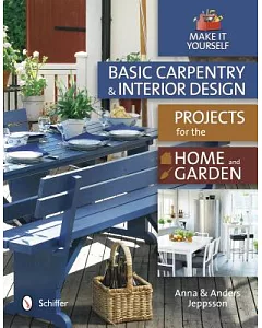 Basic Carpentry and Interior Design: Projects for the Home & Garden