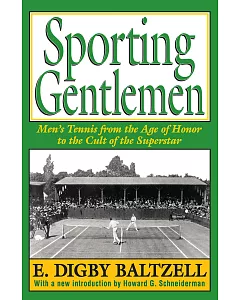 Sporting Gentlemen: Men’s Tennis from the Age of Honor to the Cult of the Superstar