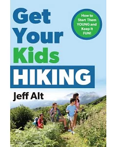 Get Your Kids Hiking: How to Start Them Young and Keep It Fun