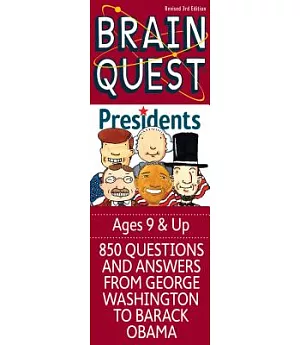 Brain Quest Presidents: 850 Questions and Answers from George Washington to Barack Obama