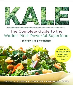 Kale: The Complete Guide to the World’s Most Powerful Superfood