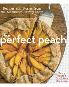 The Perfect Peach: Recipes and Stories from the masumoto Family Farm