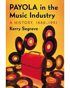 Payola in the Music Industry: A History, 1880-1991
