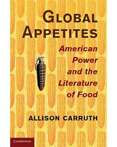 Global Appetites: American Power and the Literature of Food