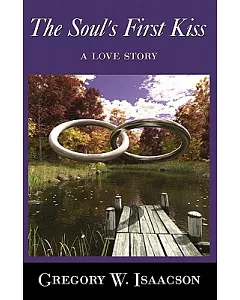 The Soul’s First Kiss: A Love Story