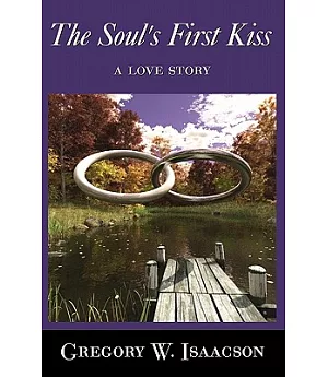 The Soul’s First Kiss: A Love Story