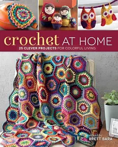 Crochet at Home: 25 Clever Projects for Colorful Living