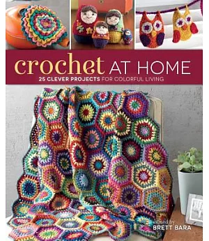Crochet at Home: 25 Clever Projects for Colorful Living