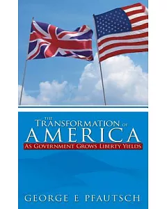 The Transformation of America: As Government Grows Liberty Yields