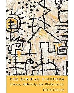 The African Diaspora: Slavery, Modernity, and Globalization