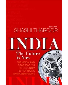 India: The Future Is Now: The Vision and Road Map for the Country by Her Young Parliamentarians