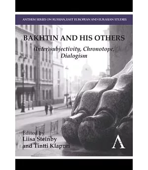 Bakhtin and His Others: (Inter)subjectivity, Chronotope, Dialogism