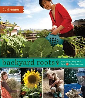 Backyard Roots: Lessons on Living Local from 35 Urban Famers