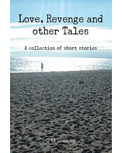 Love, Revenge and Other Tales: A Collection of Short Stories