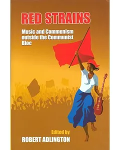 Red Strains: Music and Communism Outside the Communist Bloc
