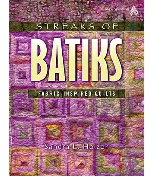 Streaks of Batiks: Fabric-Inspired Quilts