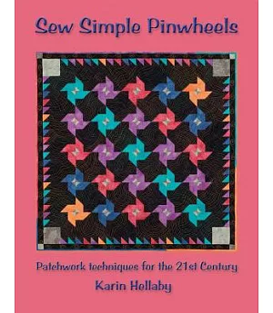 Sew Simple Pinwheels: Patchwork Techniques for the 21st Century