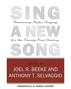 Sing a New Song: Recovering Psalm Singing for the Twenty-first Century