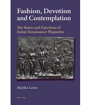 Fashion, Devotion and Contemplation: The Status and Functions of Italian Renaissance Plaquettes
